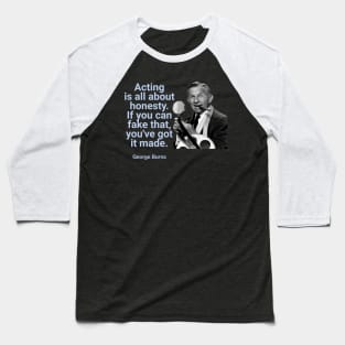 George Burns Funny Acting Quote Baseball T-Shirt